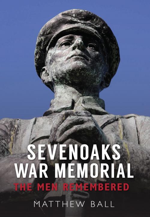 Cover of the book Sevenoaks War Memorial by Matthew Ball, Amberley Publishing