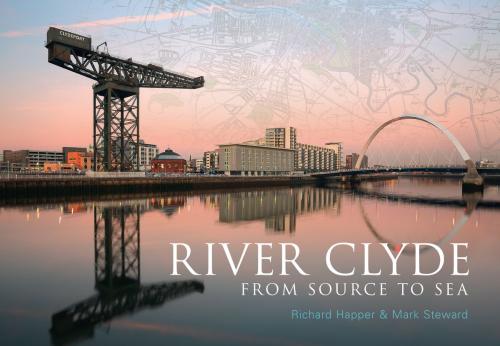 Cover of the book River Clyde by Richard Happer, Mark Steward, Amberley Publishing