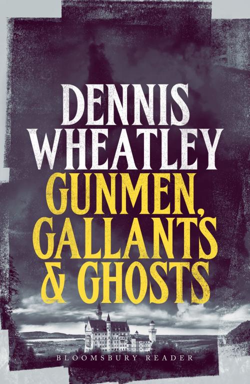 Cover of the book Gunmen, Gallants and Ghosts by Dennis Wheatley, Bloomsbury Publishing