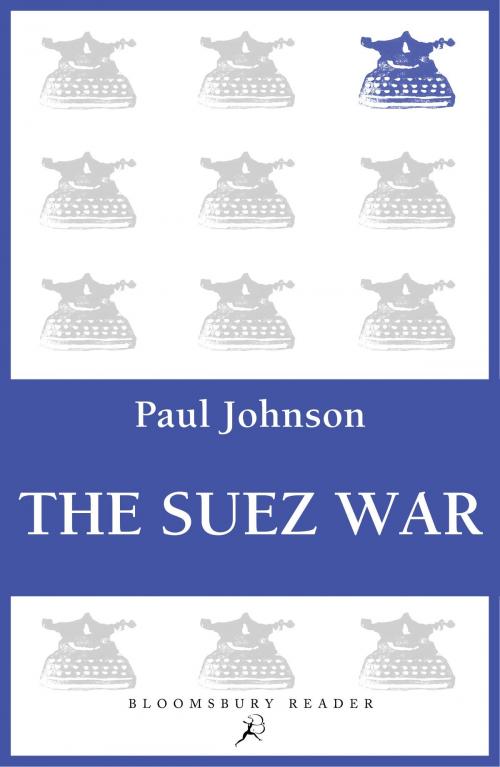 Cover of the book The Suez War by Paul Johnson, Bloomsbury Publishing