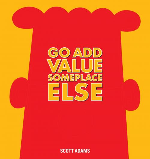 Cover of the book Go Add Value Someplace Else by Scott Adams, Andrews McMeel Publishing