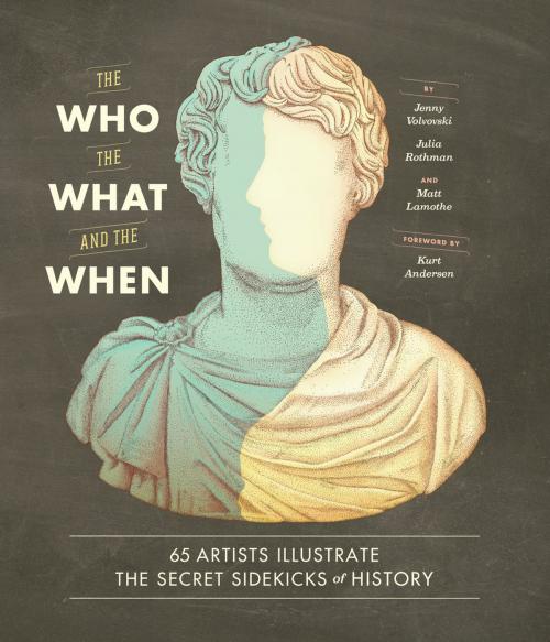 Cover of the book The Who, the What, and the When by Jenny Volvovski, Julia Rothman, Matt Lamothe, Chronicle Books LLC
