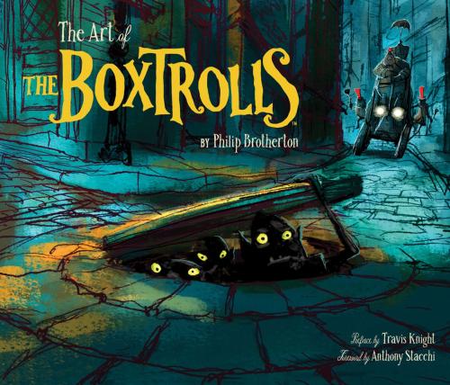 Cover of the book The Art of The Boxtrolls by Philip Brotherton, Travis Knight, Chronicle Books LLC