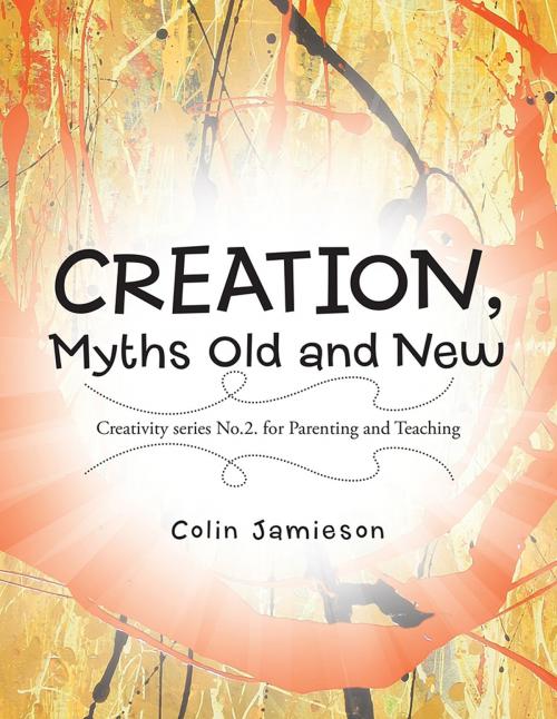 Cover of the book Creation, Myths Old and New by Colin Jamieson, Balboa Press