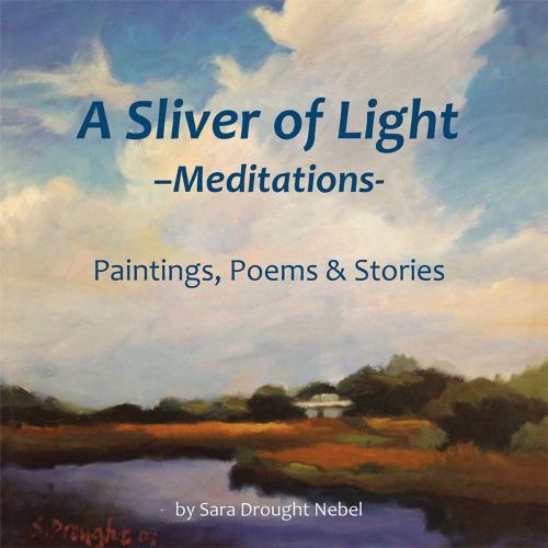 Cover of the book A Sliver of Light––Meditations by Sara Drought Nebel, Balboa Press