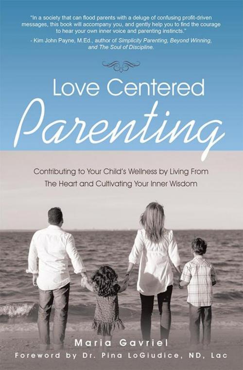 Cover of the book Love Centered Parenting by Maria Gavriel, Balboa Press