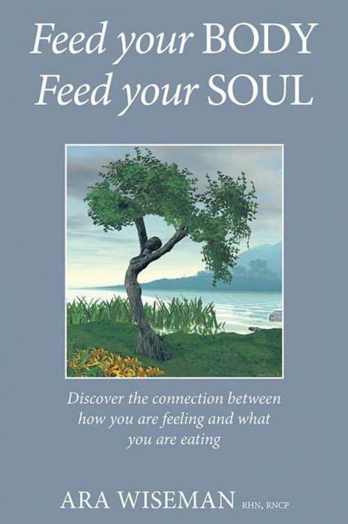Cover of the book Feed Your Body, Feed Your Soul by Ara Wiseman, Balboa Press
