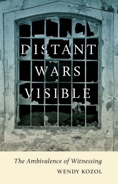 Cover of the book Distant Wars Visible by Wendy Kozol, University of Minnesota Press