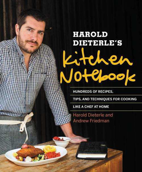 Cover of the book Harold Dieterle's Kitchen Notebook by Harold Dieterle, Andrew Friedman, Grand Central Publishing