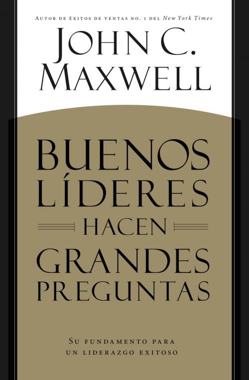 Cover of the book BUENOS LÍDERES HACEN GRANDES PREGUNTAS by John C. Maxwell, Center Street