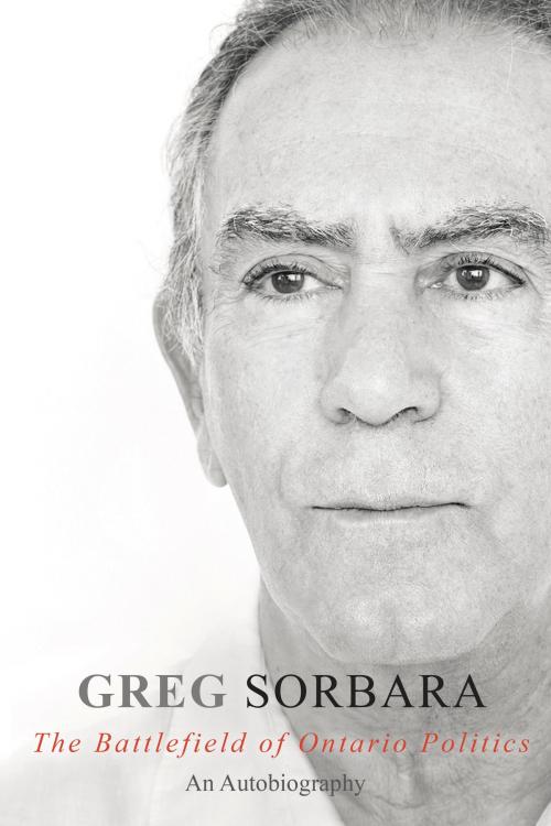Cover of the book The Battlefield of Ontario Politics by Greg Sorbara, Dundurn