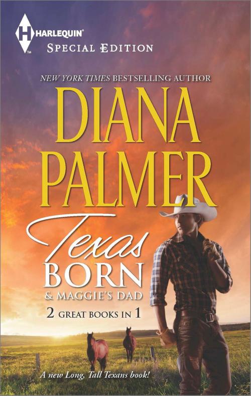 Cover of the book Texas Born & Maggie's Dad by Diana Palmer, Harlequin