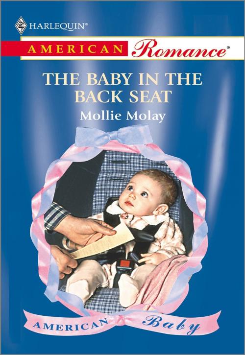 Cover of the book THE BABY IN THE BACK SEAT by Mollie Molay, Harlequin