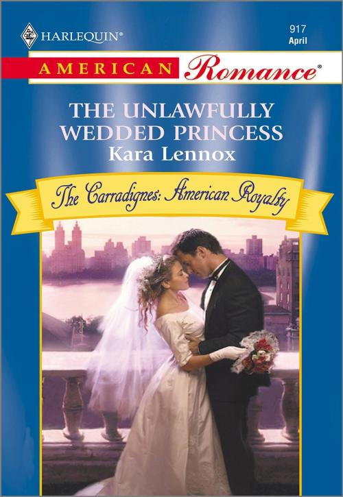Cover of the book The Unlawfully Wedded Princess by Kara Lennox, Harlequin
