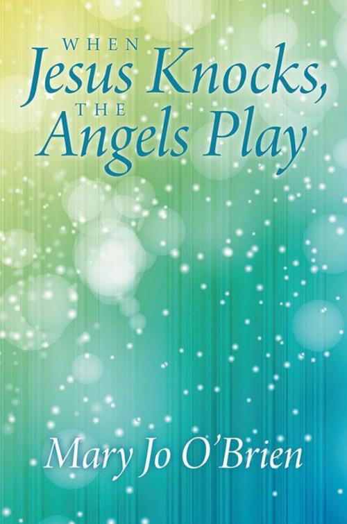 Cover of the book When Jesus Knocks, the Angels Play by Mary Jo O'Brien, Inspiring Voices