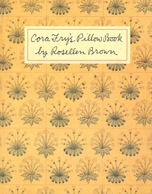 Cover of the book Cora Fry's Pillow Book by Rosellen Brown, Farrar, Straus and Giroux