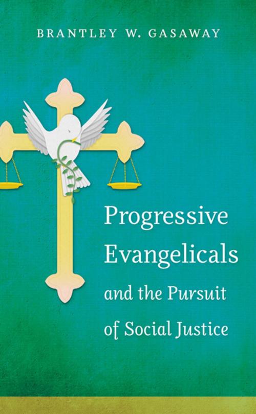 Cover of the book Progressive Evangelicals and the Pursuit of Social Justice by Brantley W. Gasaway, The University of North Carolina Press