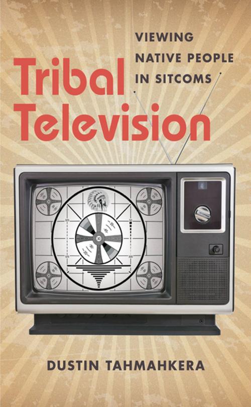 Cover of the book Tribal Television by Dustin Tahmahkera, The University of North Carolina Press