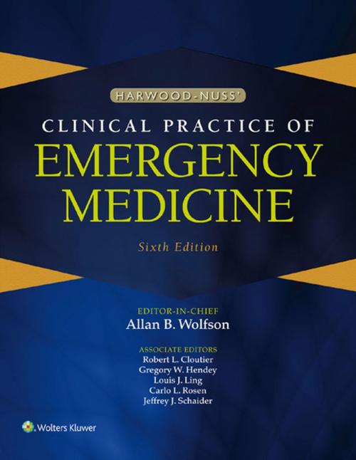 Cover of the book Harwood-Nuss' Clinical Practice of Emergency Medicine by Jeffrey J. Schaider, Allan B. Wolfson, Carlo L. Rosen, Louis J. Ling, Robert L. Cloutier, Gregory W. Hendey, Wolters Kluwer Health