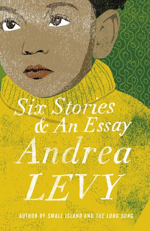 Cover of the book Six Stories and an Essay by Andrea Levy, Headline