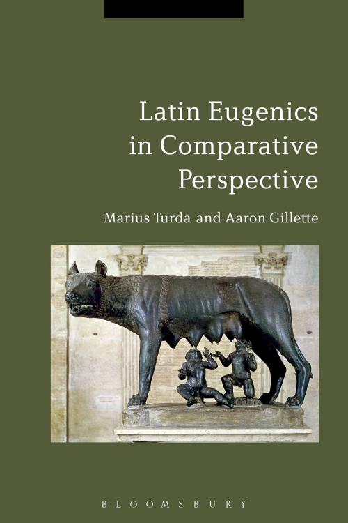 Cover of the book Latin Eugenics in Comparative Perspective by Marius Turda, Aaron Gillette, Bloomsbury Publishing