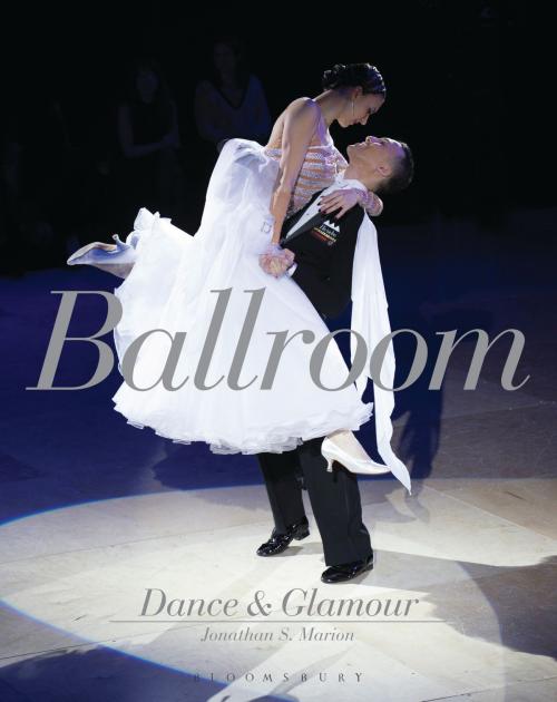 Cover of the book Ballroom Dance and Glamour by Jonathan S. Marion, Bloomsbury Publishing