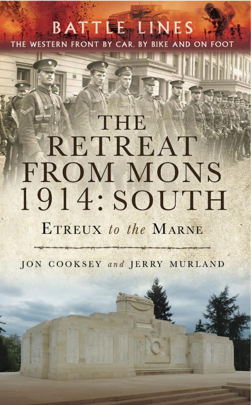 Cover of the book The Retreat from Mons 1914: South by Jon Cooksey, Jerry Murland, Pen and Sword