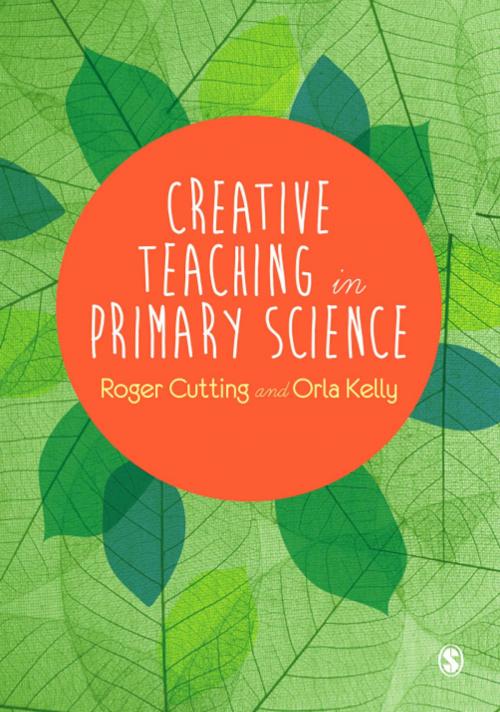 Cover of the book Creative Teaching in Primary Science by Orla Kelly, Dr. Roger L. Cutting, SAGE Publications