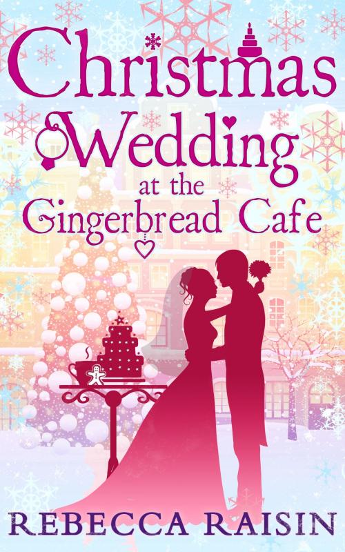 Cover of the book Christmas Wedding At The Gingerbread Café (The Gingerbread Café, Book 3) by Rebecca Raisin, HarperCollins Publishers