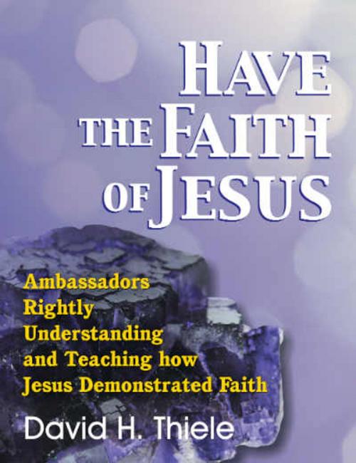 Cover of the book Have the Faith of Jesus by David H. Thiele, TEACH Services, Inc.