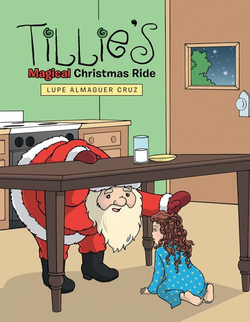 Cover of the book Tillie’S Magical Christmas Ride by Lupe Almaguer Cruz, Archway Publishing