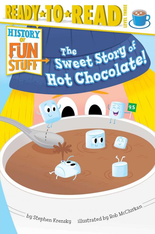 Cover of the book The Sweet Story of Hot Chocolate! by Stephen Krensky, Simon Spotlight