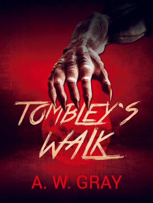 Cover of the book Tombley's Walk by A. W. Gray, Blackstone Publishing