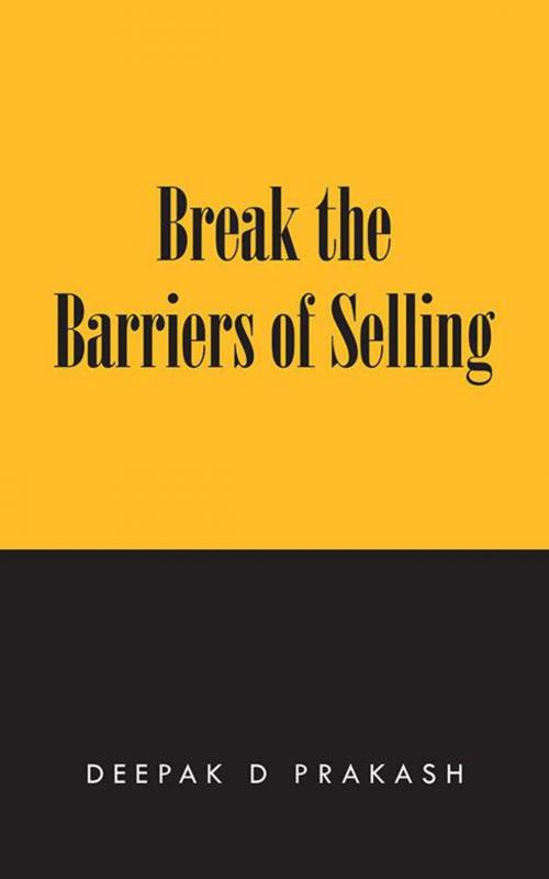 Cover of the book Break the Barriers of Selling by Deepak D Prakash, Partridge Publishing India