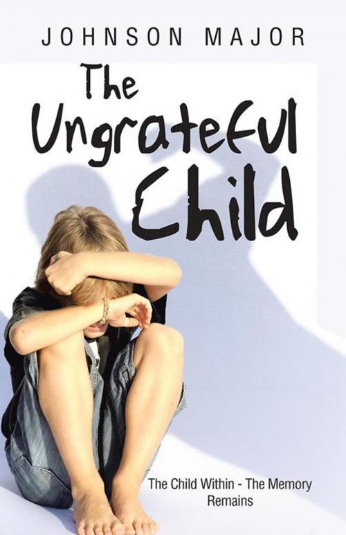 Cover of the book The Ungrateful Child by Johnson Major, Partridge Publishing Singapore