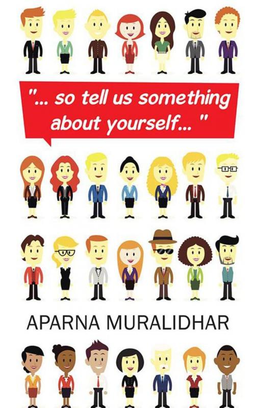 Cover of the book "… so Tell Us Something About Yourself… " by Aparna Muralidhar, Partridge Publishing India