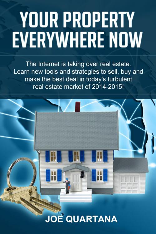Cover of the book Your Property, Everywhere, Now! by Joe Quartana, BookBaby