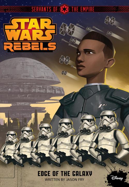 Cover of the book Star Wars Rebels: Servants of the Empire: Edge of the Galaxy by Jason Fry, Disney Book Group