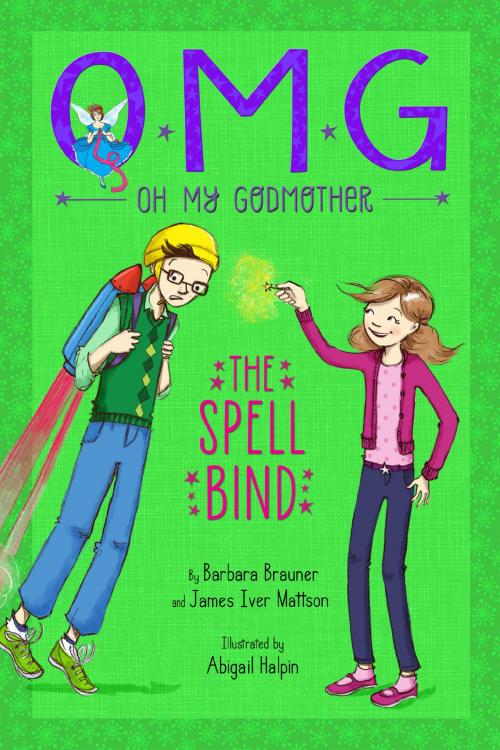 Cover of the book Oh My Godmother: The Spell Bind by Barbara Brauner, James Iver Mattson, Disney Book Group