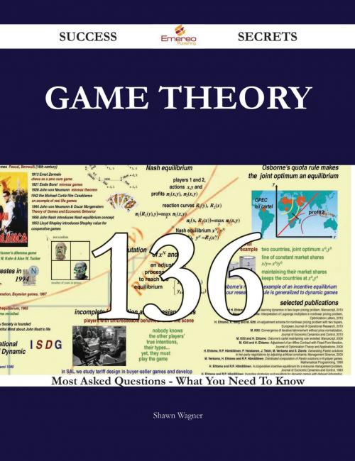 Cover of the book Game Theory 136 Success Secrets - 136 Most Asked Questions On Game Theory - What You Need To Know by Shawn Wagner, Emereo Publishing