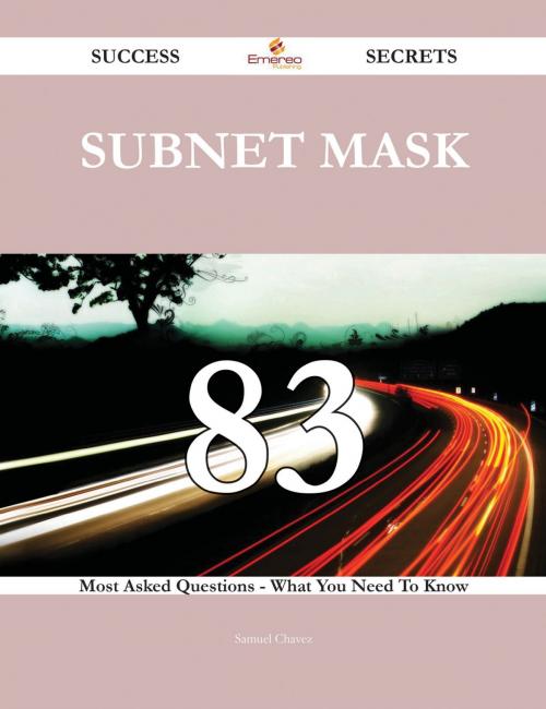 Cover of the book Subnet Mask 83 Success Secrets - 83 Most Asked Questions On Subnet Mask - What You Need To Know by Samuel Chavez, Emereo Publishing