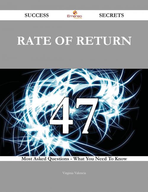Cover of the book Rate of Return 47 Success Secrets - 47 Most Asked Questions On Rate of Return - What You Need To Know by Virginia Valencia, Emereo Publishing