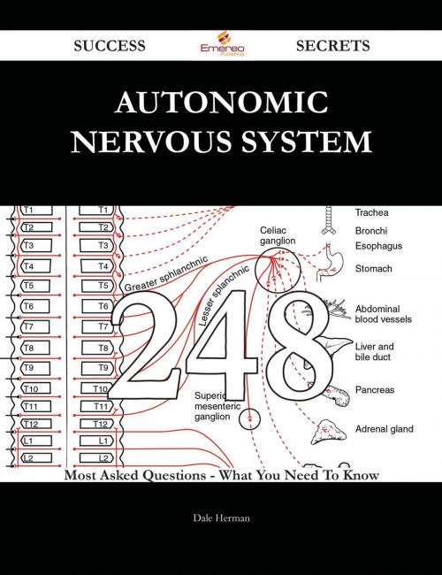 Cover of the book Autonomic nervous system 248 Success Secrets - 248 Most Asked Questions On Autonomic nervous system - What You Need To Know by Dale Herman, Emereo Publishing