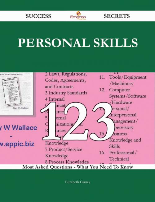Cover of the book Personal Skills 123 Success Secrets - 123 Most Asked Questions On Personal Skills - What You Need To Know by Elizabeth Carney, Emereo Publishing