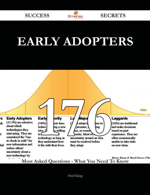 Cover of the book Early Adopters 176 Success Secrets - 176 Most Asked Questions On Early Adopters - What You Need To Know by Fred King, Emereo Publishing