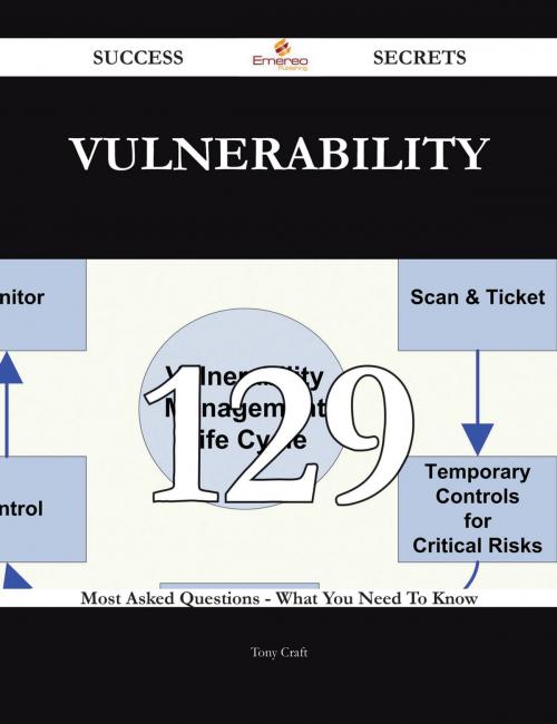 Cover of the book Vulnerability 129 Success Secrets - 129 Most Asked Questions On Vulnerability - What You Need To Know by Tony Craft, Emereo Publishing