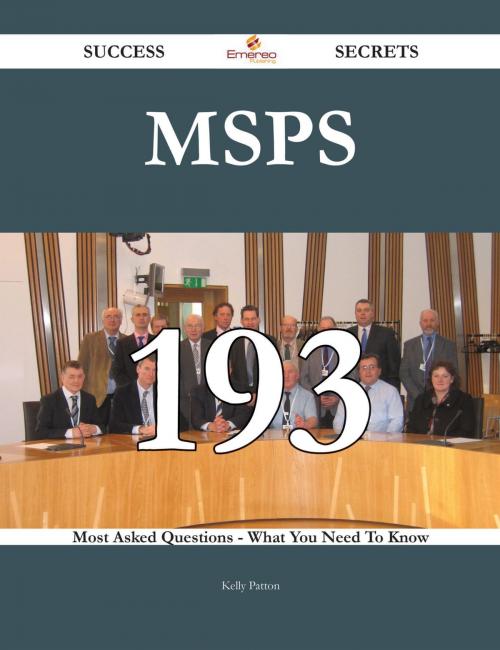 Cover of the book MSPs 193 Success Secrets - 193 Most Asked Questions On MSPs - What You Need To Know by Kelly Patton, Emereo Publishing