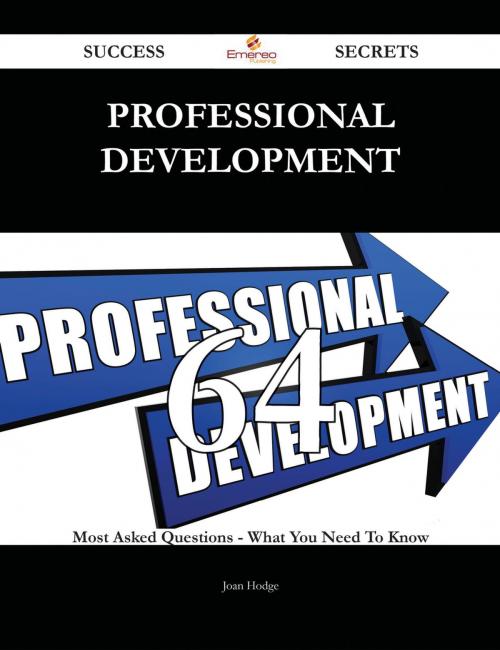 Cover of the book Professional development 64 Success Secrets - 64 Most Asked Questions On Professional development - What You Need To Know by Joan Hodge, Emereo Publishing