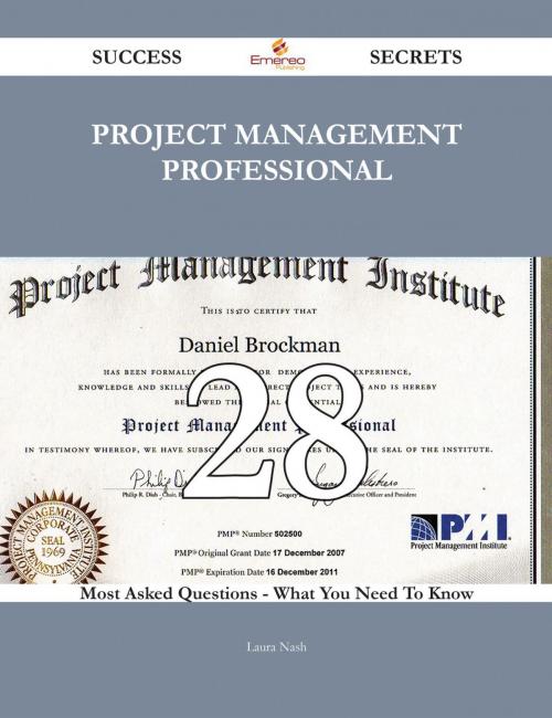 Cover of the book Project Management Professional 28 Success Secrets - 28 Most Asked Questions On Project Management Professional - What You Need To Know by Laura Nash, Emereo Publishing