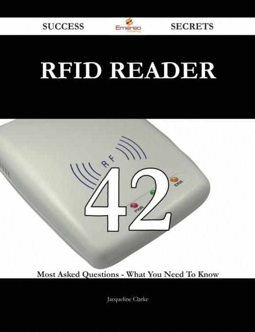 Cover of the book RFID reader 42 Success Secrets - 42 Most Asked Questions On RFID reader - What You Need To Know by Jacqueline Clarke, Emereo Publishing